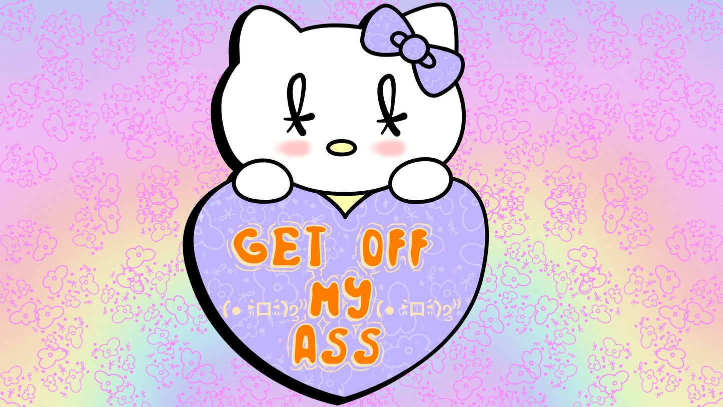 Get off my ass